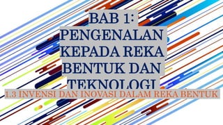 Delta Reka Invensi BAB 1 PENGENALAN KEPADA REKA BENTUK DAN TEKNOLOGI - 1.3 INOVASI DAN ...