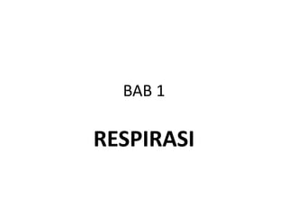 BAB 1
RESPIRASI
 