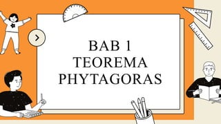 BAB 1
TEOREMA
PHYTAGORAS
 