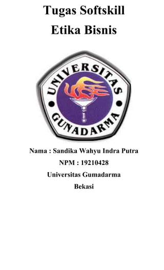 Tugas Softskill
Etika Bisnis

Nama : Sandika Wahyu Indra Putra
NPM : 19210428
Universitas Gumadarma
Bekasi

 