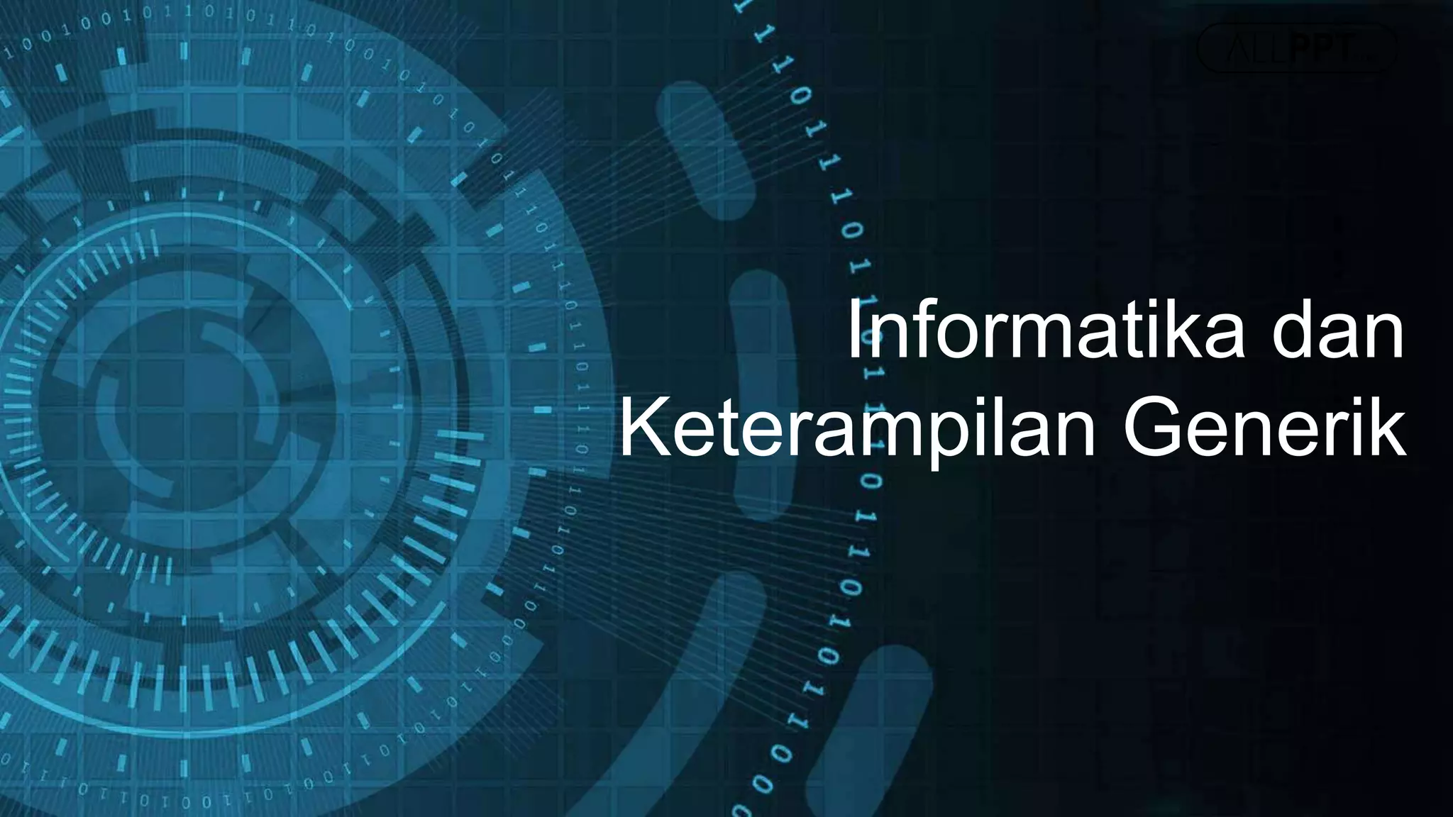Informatika dan
Keterampilan Generik
 