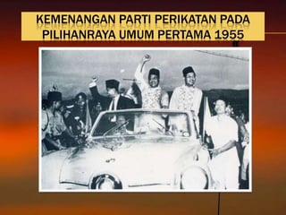 KEMENANGAN PARTI PERIKATAN PADA
 PILIHANRAYA UMUM PERTAMA 1955
 