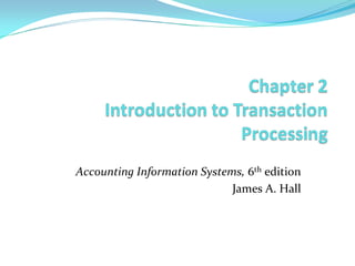 Accounting Information Systems, 6th edition
                                  James A. Hall



COPYRIGHT © 2009 South-Western, a division of Cengage Learning. Cengage Learning and South-Western
                              are trademarks used herein under license
 