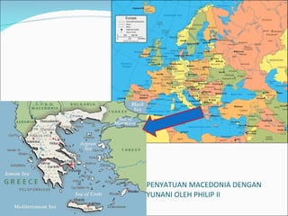PENYATUAN MACEDONIA DENGAN YUNANI OLEH PHILIP II 