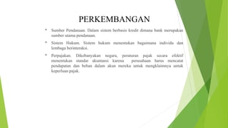 PERKEMBANGAN
* Sumber Pendanaan. Dalam sistem berbasis kredit dimana bank merupakan
sumber utama pendanaan.
* Sistem Hukum...