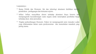 Lanjutannya :
* Ikatan Politik dan Ekonomi. Ide dan teknologi akuntansi dialihkan melalui
penaklukan , perdagangan dan kek...