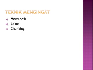 a) Mnemonik
b) Lokus
c) Chunking
 