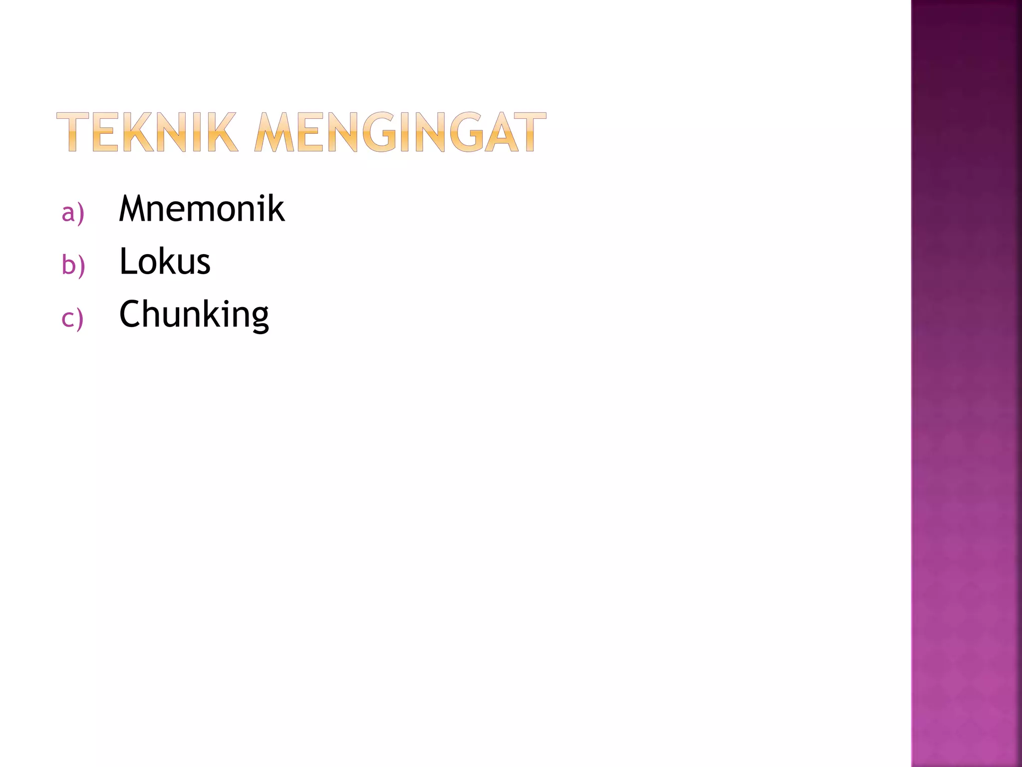 a) Mnemonik
b) Lokus
c) Chunking
 