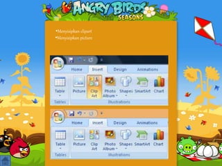 •Menyisipkan clipart
•Menyisipkan picture
 