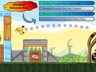 Membuat
Dokumen Baru
1. Membuat Presentasi Baru yang Kosong
4. Membuat Presentasi Baru dari Outline Word
2. Membuat Presentasi Baru dari Template
3. Membuat Presentasi baru dari Presentasi yang Ada
 