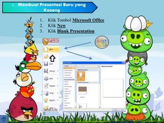1. Membuat Presentasi Baru yang
Kosong
1. Klik Tombol Microsoft Office
2. Klik New
3. Klik Blank Presentation
 