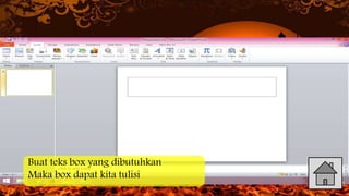 Buat teks box yang dibutuhkan
Maka box dapat kita tulisi
 