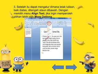 3. Setelah itu dapat mengatur dimana letak tulisan,
baik diatas, ditengah ataun dibawah. Dengan
memilih menu Align Text, jika ingin memperoleh
pilihan lebih pilih More Options.
 