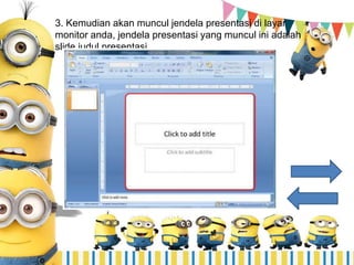 3. Kemudian akan muncul jendela presentasi di layar
monitor anda, jendela presentasi yang muncul ini adalah
slide judul presentasi.
 