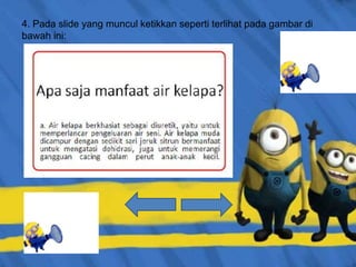4. Pada slide yang muncul ketikkan seperti terlihat pada gambar di
bawah ini:
 
