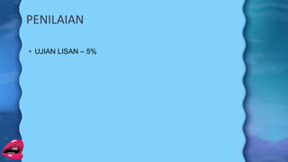PENILAIAN
 UJIAN LISAN – 5%
 