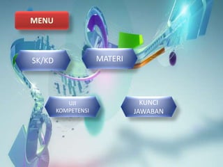 SK/KD
KUNCI
JAWABAN
UJI
KOMPETENSI
MATERI
 