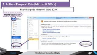 Membuat Macro
A. Aplikasi Pengolah Kata (Microsoft Office)
Fitur-fitur pada Microsoft Word 2010
 