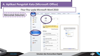 Mencetak Dokumen
A. Aplikasi Pengolah Kata (Microsoft Office)
Fitur-fitur pada Microsoft Word 2010
 