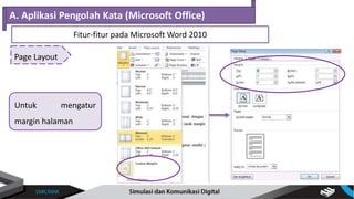 Untuk mengatur
margin halaman
Page Layout
A. Aplikasi Pengolah Kata (Microsoft Office)
Fitur-fitur pada Microsoft Word 2010
 