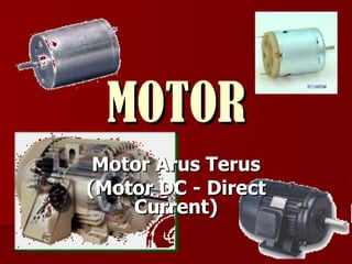 MOTOR Motor Arus Terus (Motor DC - Direct Current) 