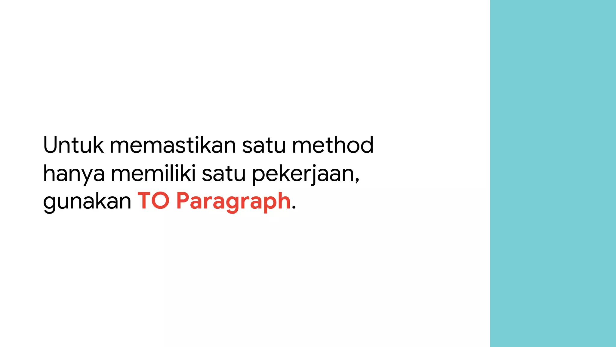 Untuk memastikan satu method
hanya memiliki satu pekerjaan,
gunakan TO Paragraph.
 