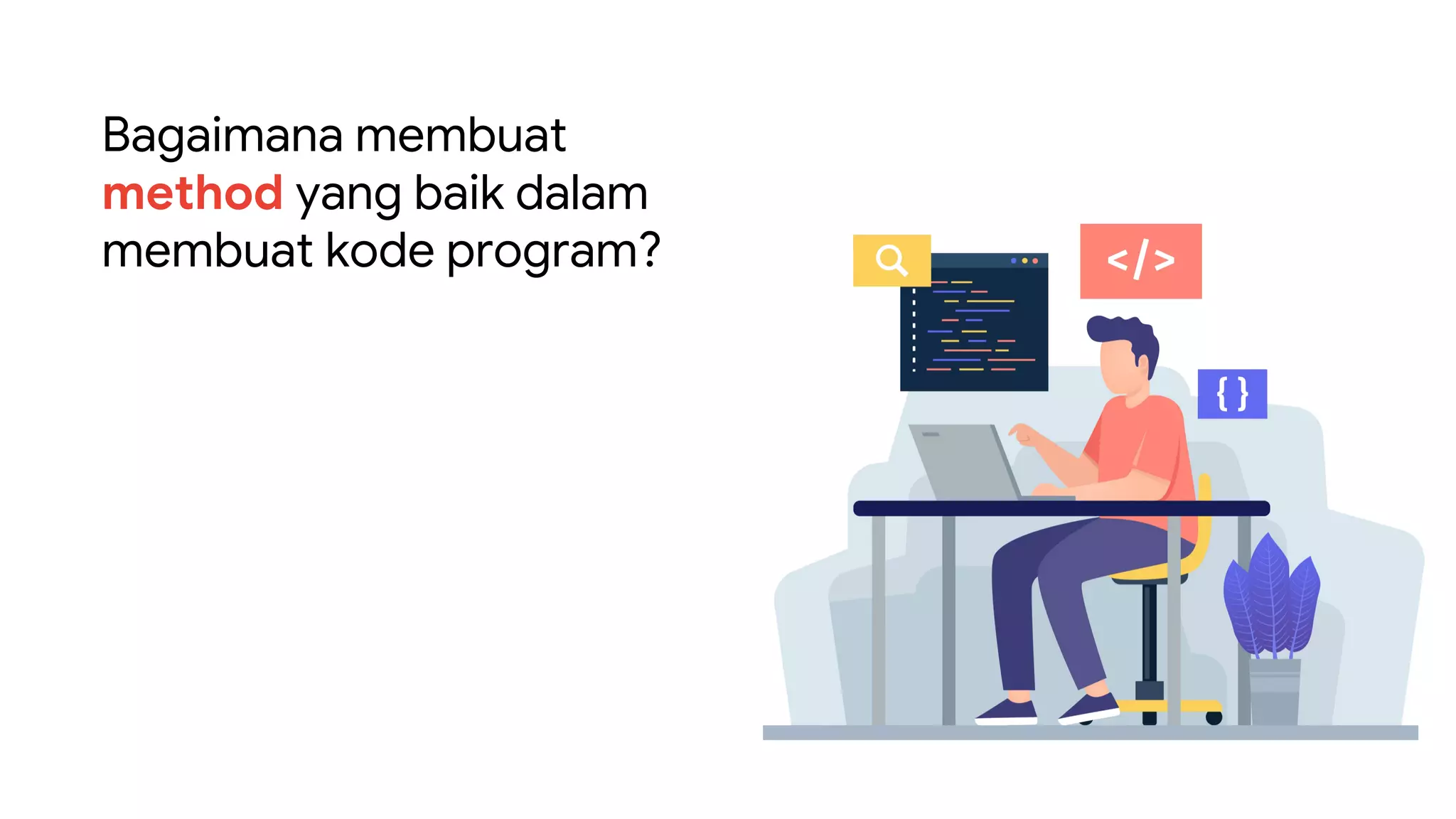 Bagaimana membuat
method yang baik dalam
membuat kode program?
 