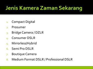 1. Compact Digital
2. Prosumer
3. Bridge Camera / DZLR
4. Consumer DSLR
5. Mirrorless/Hybrid
6. Semi Pro DSLR
7. Boutique Camera
8. Medium Format DSLR / Professional DSLR
 