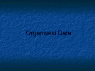 Organisasi DataOrganisasi Data
 