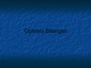 Operasi BilanganOperasi Bilangan
 