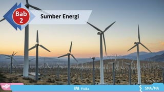 Sumber Energi
Bab
2
Sumber: flickr.com
 