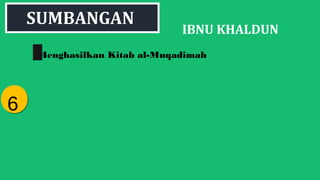 IBNU KHALDUN
Menghasilkan Kitab al-Muqadimah
66
SUMBANGAN
 
