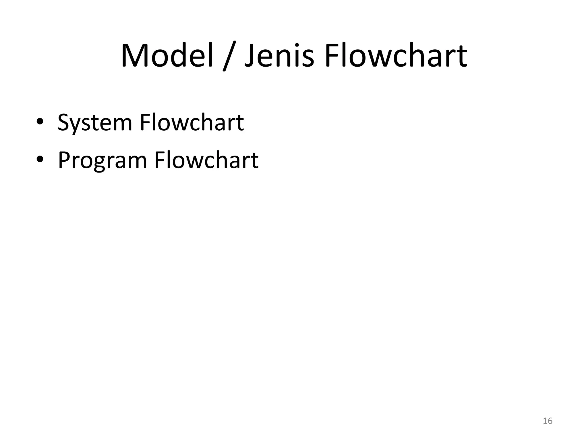 Model / Jenis Flowchart
• System Flowchart
• Program Flowchart
16
 