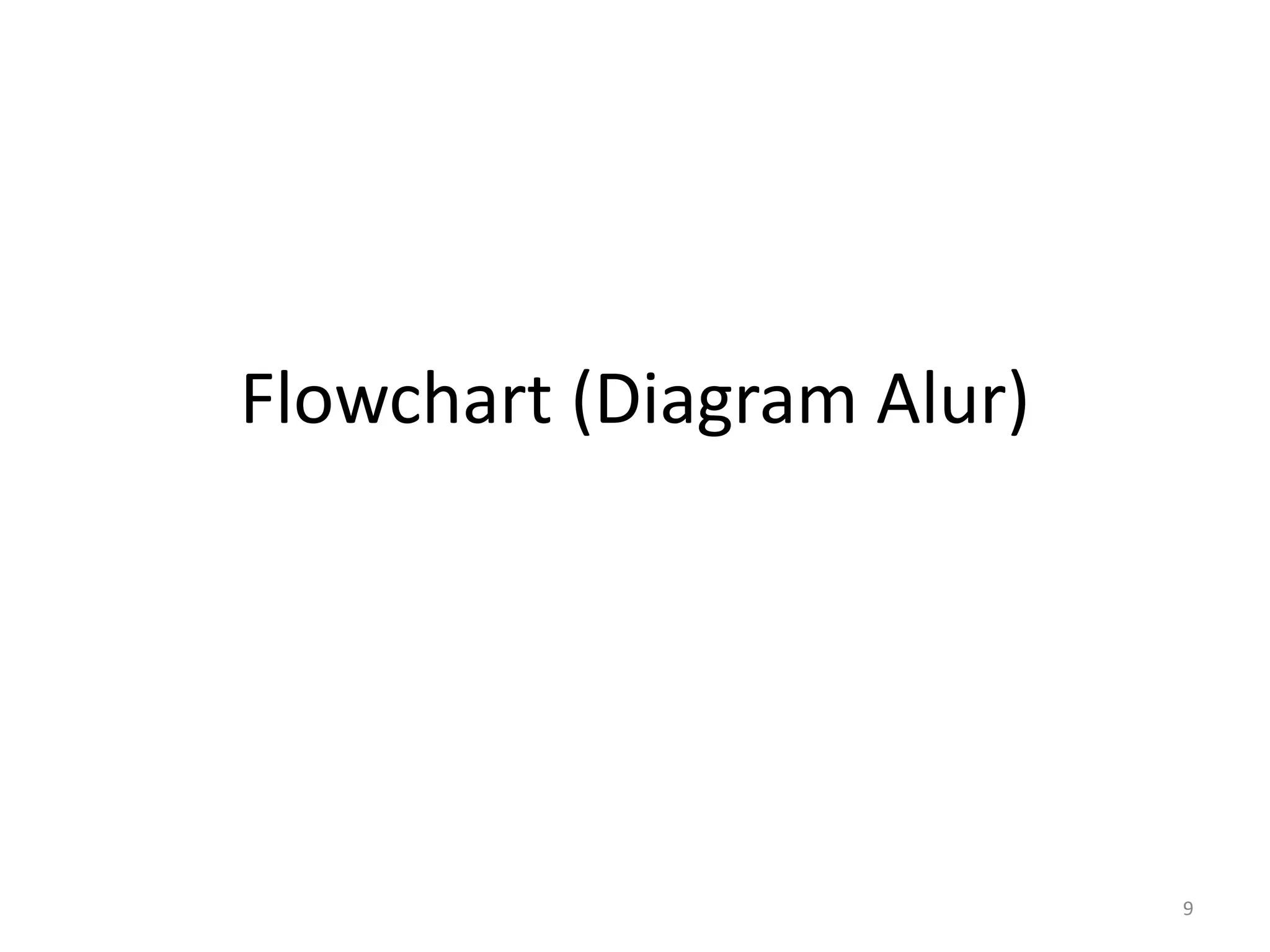 Flowchart (Diagram Alur)
9
 
