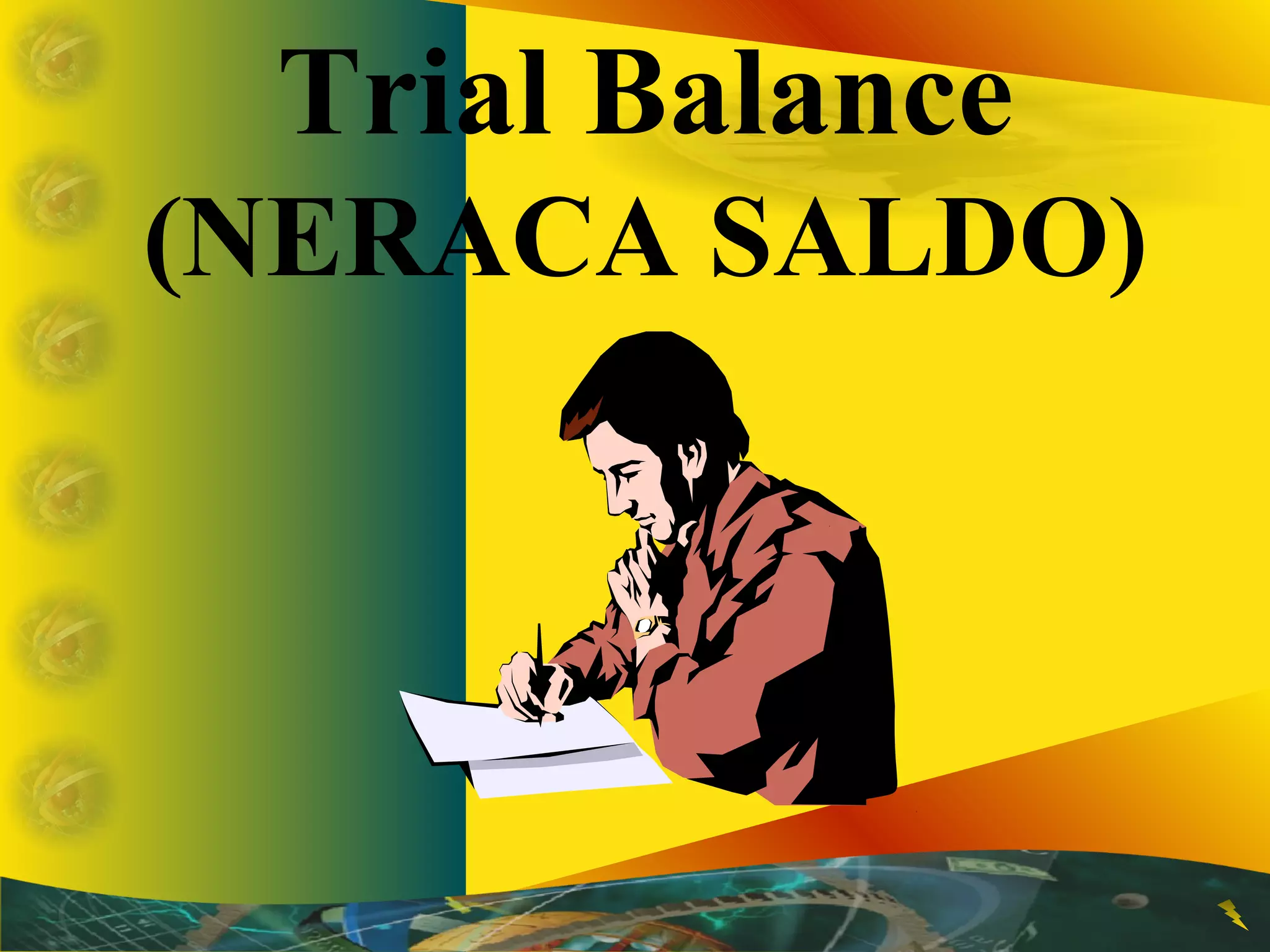 Trial Balance 
(NERACA SALDO) 
 