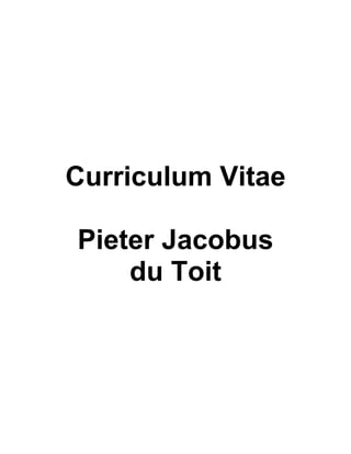 Curriculum Vitae
Pieter Jacobus
du Toit
 