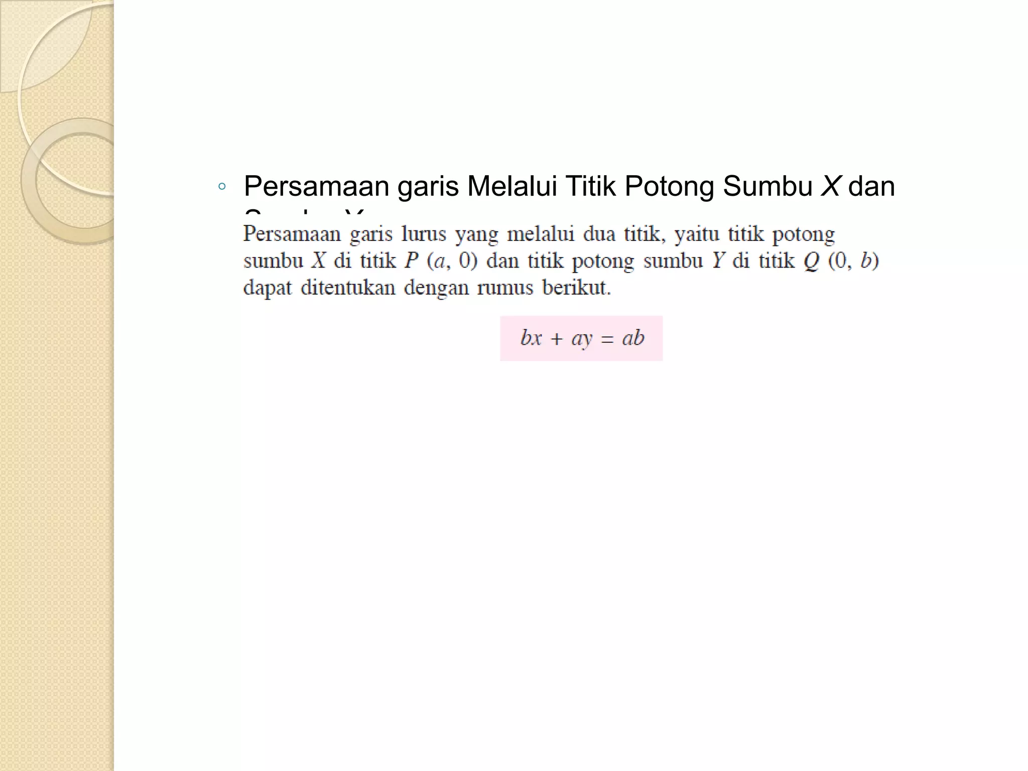◦ Persamaan garis Melalui Titik Potong Sumbu X dan
  Sumbu Y
 