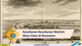 Kesultanan-Kesultanan Maritim
Masa Islam di Nusantara
BAB
❷
 