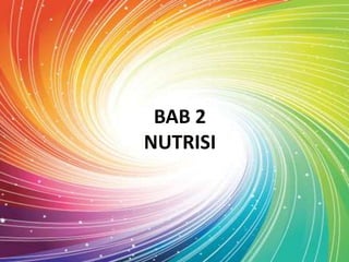 BAB 2
NUTRISI
 