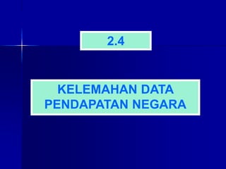 KELEMAHAN DATA
PENDAPATAN NEGARA
2.4
 