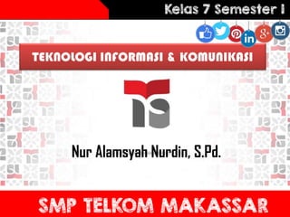 TEKNOLOGI INFORMASI & KOMUNIKASI
Nur Alamsyah Nurdin, S.Pd.
 