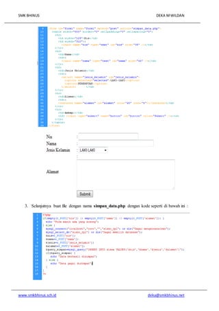 SMK BHINUS DEKA MWILDAN
www.smkbhinus.sch.id deka@smkbhinus.net
3. Selanjutnya buat file dengan nama simpan_data.php dengan kode seperti di bawah ini :
 