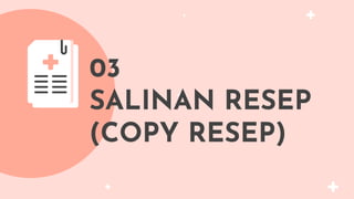 03
SALINAN RESEP
(COPY RESEP)
 