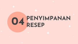 PENYIMPANAN
RESEP
04
 