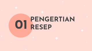PENGERTIAN
RESEP
01
 