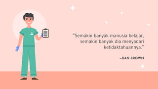 —DAN BROWN
“Semakin banyak manusia belajar,
semakin banyak dia menyadari
ketidaktahuannya.”
 