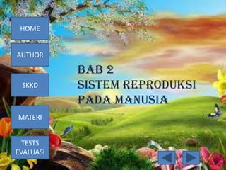 HOME

AUTHOR

SKKD

MATERI
TESTS
EVALUASI

BAB 2
SISTEM REPRODUKSI
PADA MANUSIA

 