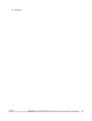 d. 220 joule




               MGMP IPA FISIKA SMP Kelas IX Semester Genap Kab. Lamongan   27
 