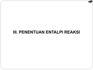 III. PENENTUAN ENTALPI REAKSI
 