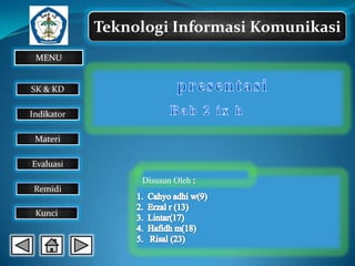 Teknologi Informasi Komunikasi
MENU

SK & KD

Indikator
Materi
Evaluasi
Disusun Oleh
Remidi
Kunci

 